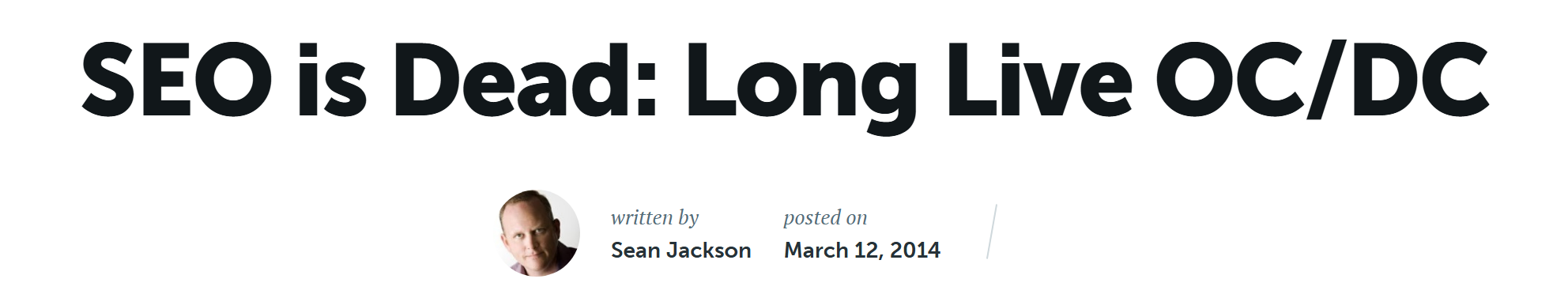 Copyblogger’s post “SEO is Dead: Long Live OC/DC” by Sean Jackson, March 12, 2014.